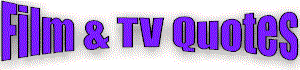 Film & TV Quotes - Subscribe FREE!